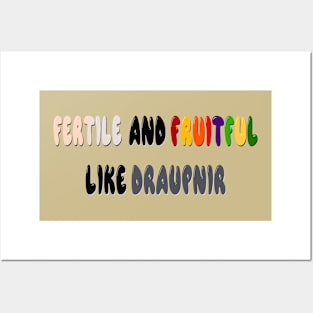 Fertile and Fruitful Like Draupnir Posters and Art